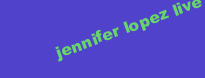 JENNIFER LOPEZ LIVE